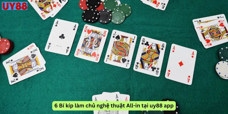 6 Bí kíp làm chủ nghệ thuật All-in tại uy88 app