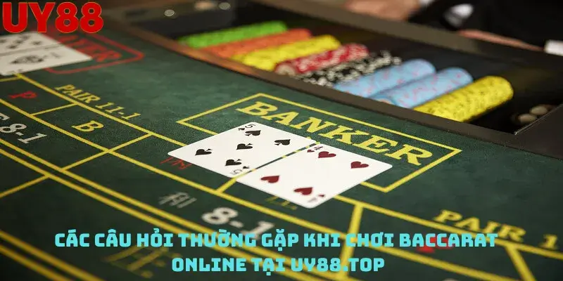 Các Câu Hỏi Thường Gặp Khi Chơi Baccarat Online Tại Uy88.top