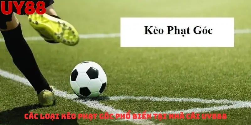 Các Loại Kèo Phạt Góc Phổ Biến Tại Nhà Cái Uy888