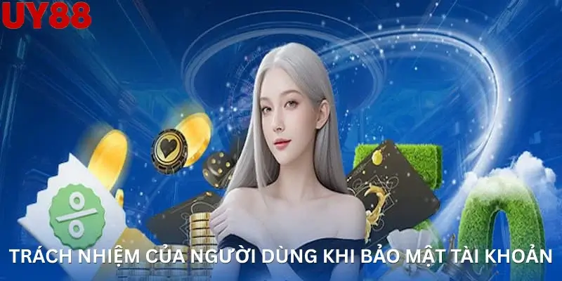 Trách nhiệm của người dùng khi bảo mật tài khoản