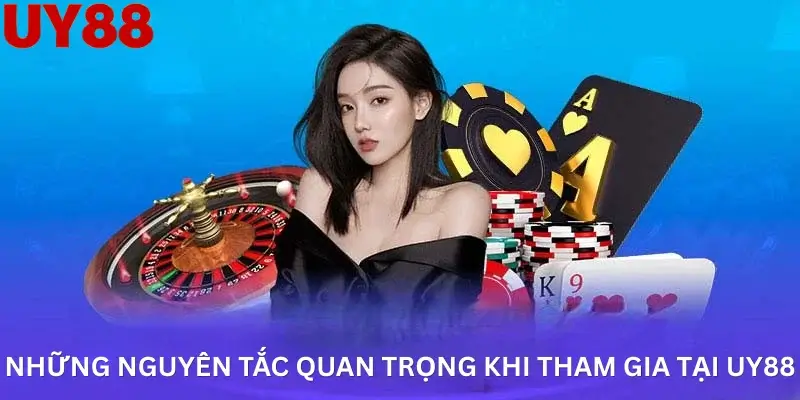 Những nguyên tắc quan trọng khi tham gia tại UY88