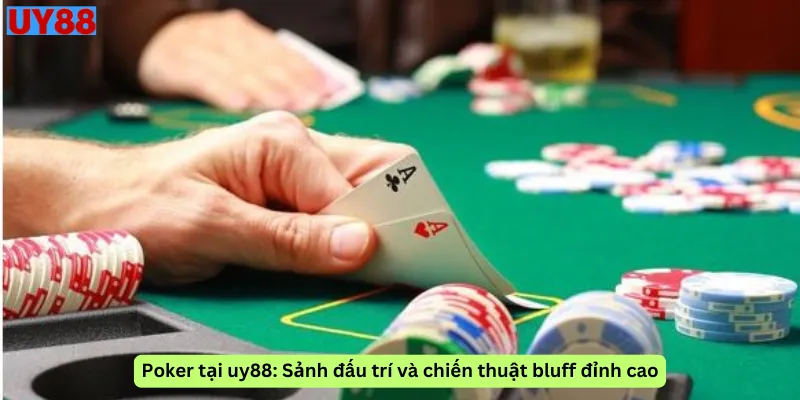 Poker tại uy88: Sảnh đấu trí và chiến thuật bluff đỉnh cao